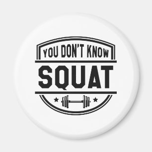 You Don’t Know Squat Magnet