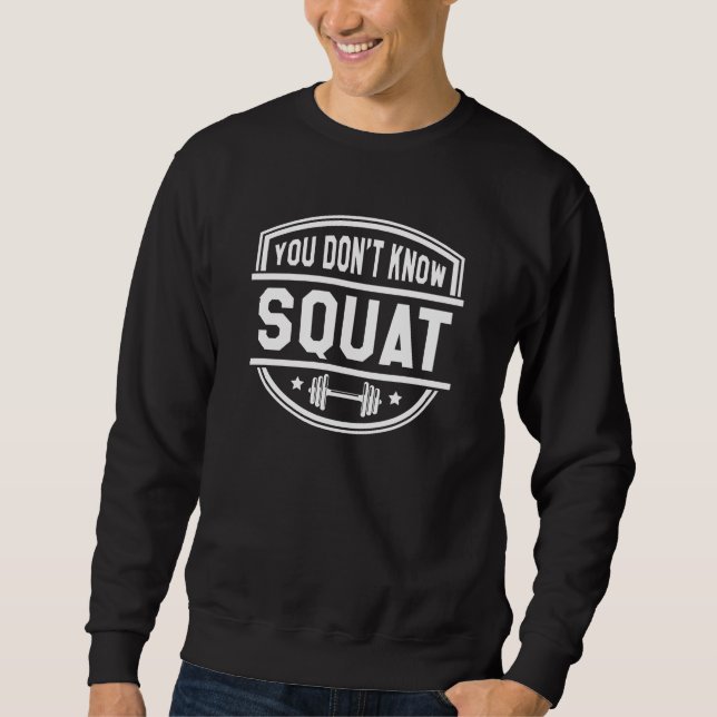 You Don’t Know Squat Sweatshirt (Front)