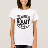 You Don’t Know Squat