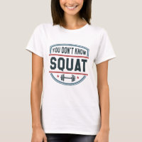 You Don’t Know Squat