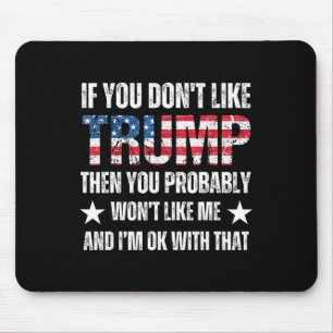You Don’t Like Trump Then You Probably Won’t Like  Mouse Pad