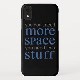 You don’t need more space. You need less stuff. iPhone XR Case