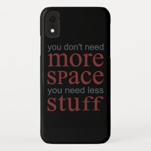 You don’t need more space. You need less stuff. iPhone XR Case