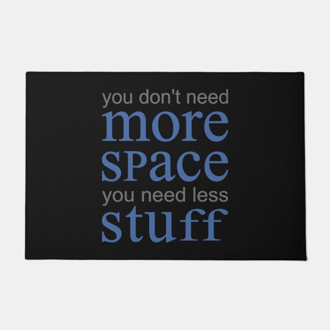You don’t need more space. You need less stuff. Doormat (Front)