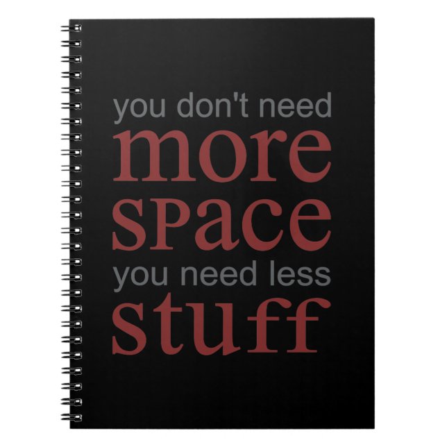 You don’t need more space. You need less stuff. Notebook (Front)