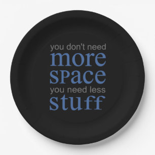 You don’t need more space. You need less stuff. Paper Plate
