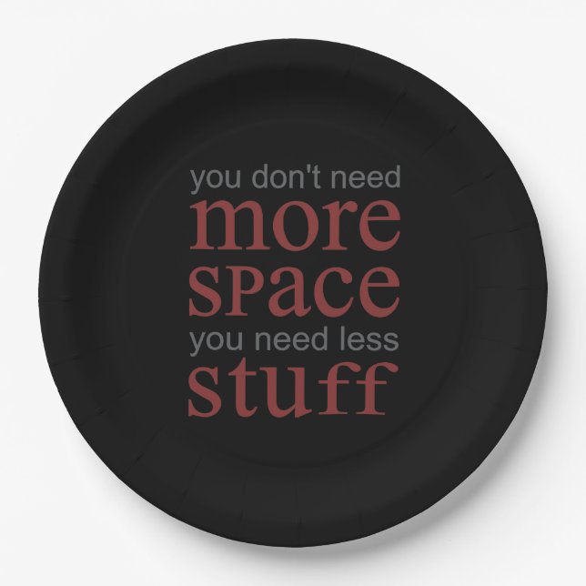 You don’t need more space. You need less stuff. Paper Plate (Front)