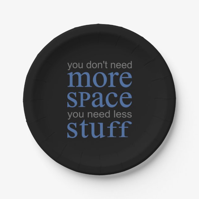 You don’t need more space. You need less stuff. Paper Plate (Front)