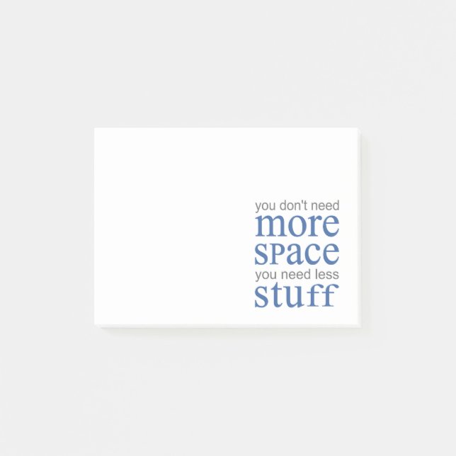 You don’t need more space. You need less stuff. Post-it Notes (Front)