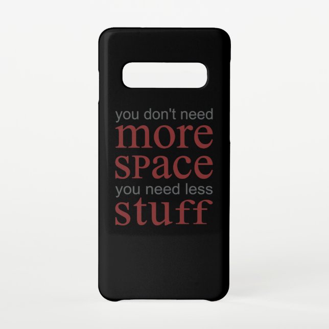 You don’t need more space. You need less stuff. Samsung Galaxy Case (Back)