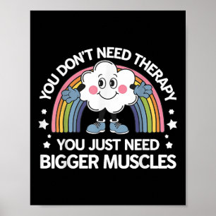 You Don’t Need Therapy You Just Need Bigger Muscle Poster