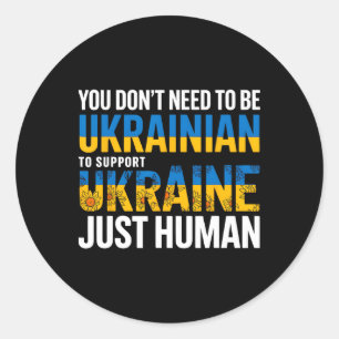 You Don’t Need To Be Ukrainian To Support Ukraine  Classic Round Sticker
