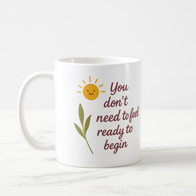 You don’t need to feel ready to begin - Mug (Left)