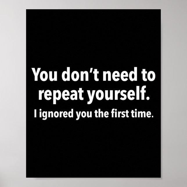 You Don’t Need To Repeat Yourself I Ignored You Fi Poster (Front)