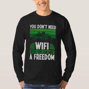 You Don´t Need Wifi When You Can Have Freedom Camp T-Shirt