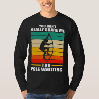 you don t really scare me I do pole vaulting track T-Shirt