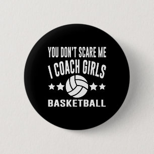 You Don’t Scare Me I Coach Girls Basketball  2 Inch Round Button