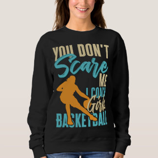 You Don t Scare Me I Coach Girls Basketball Court Sweatshirt