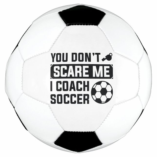 You Don’t Scare Me I Coach Soccer Soccer Ball (Front)