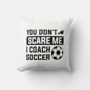 You Don’t Scare Me I Coach Soccer Throw Pillow