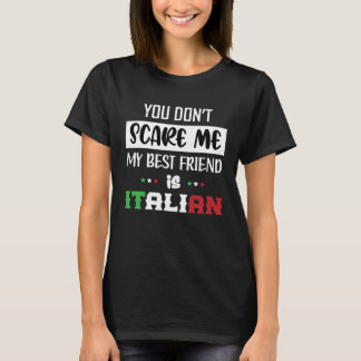 You Don t Scare Me My Best Friend is Italian  Ital T-Shirt
