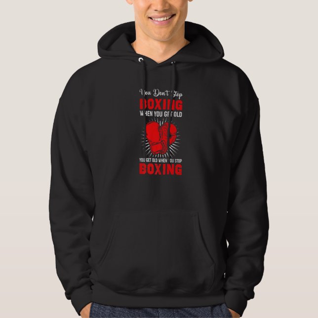 You Don´t Stop Boxing When You Get Old  Quote Hoodie (Front)