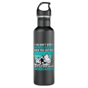 you_don_t_stop_snowboarding_when_you_get_old_you_g 710 ml water bottle