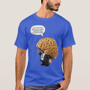 You Don’t Understand?" – Cartoon Brain-Head T-Shirt