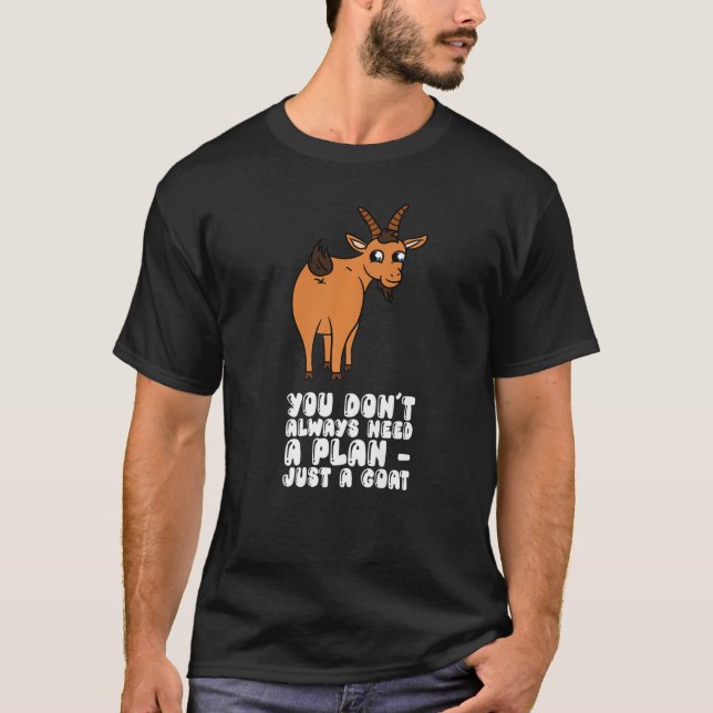 You Don't Always Need A Plan Just A Goat Premium T-Shirt (Front)