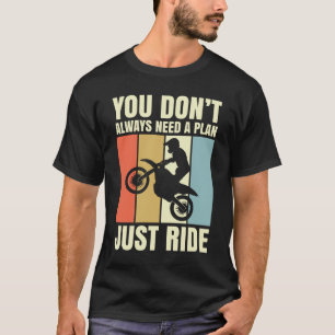 You Don't Always Need A Plan Just Ride T-Shirt