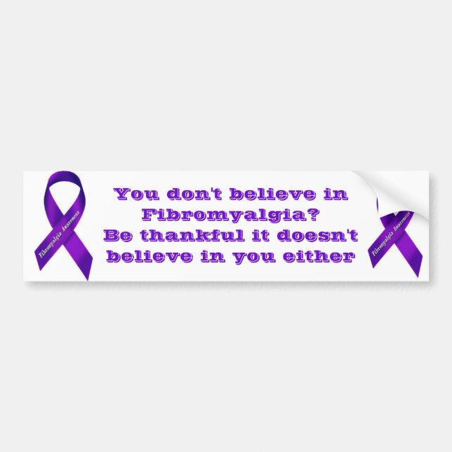 You Don't Believe in Fibromyalgia? Bumper Sticker (Front)