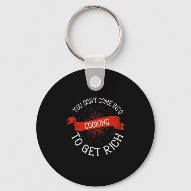 You Don'T Come Into Cooking To Get Rich2 Keychain (Front)