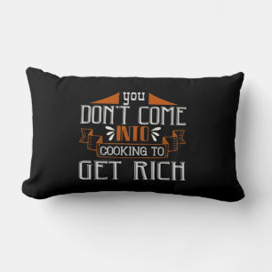You Don'T Come Into Cooking To Get Rich Lumbar Pillow
