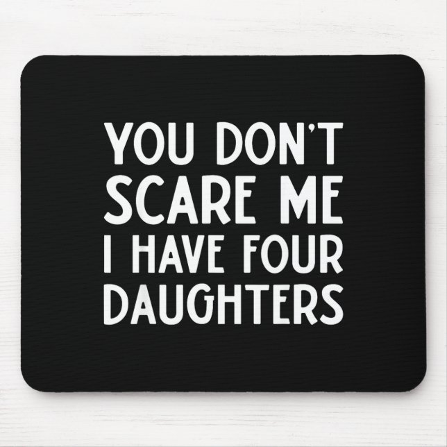 You Don't E Me I Have 4 Four Daughters Funny Mom D Mouse Pad (Front)