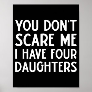 You Don't E Me I Have 4 Four Daughters Funny Mom D Poster