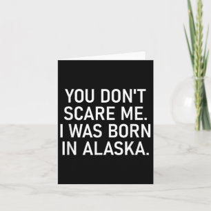 You Don't E Me. I Was Born In Alaska. Funny, Jokes Card
