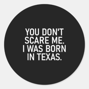 You Don't E Me. I Was Born In Texas. Funny, Jokes Classic Round Sticker