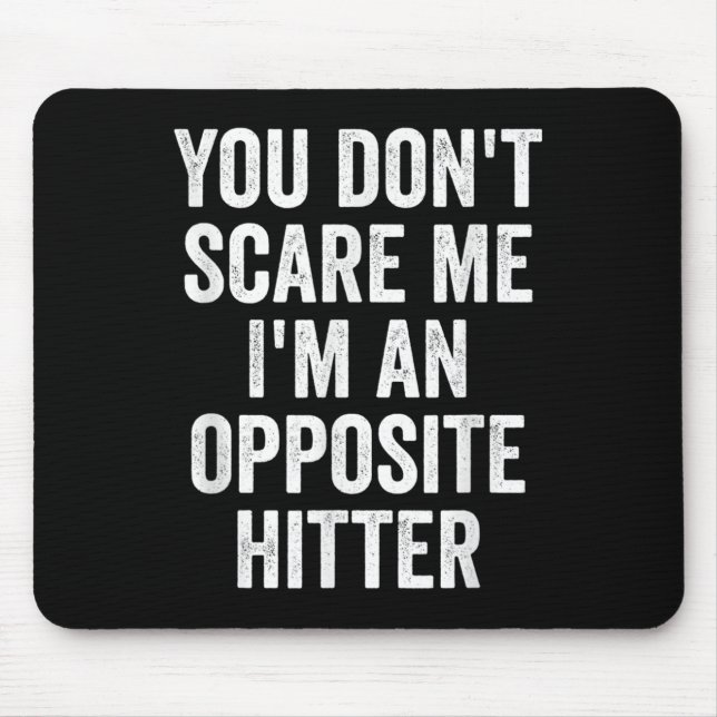 You Don't E Me I'm An Opsite Hitter Volleyball Pla Mouse Pad (Front)