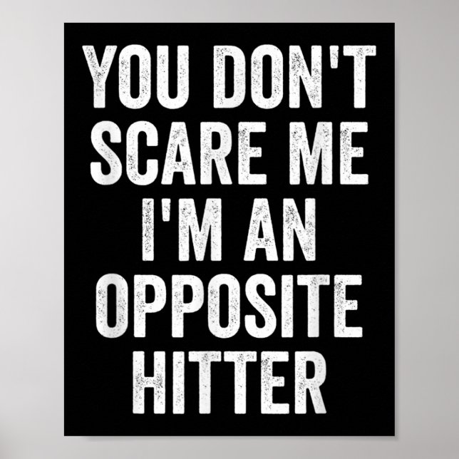 You Don't E Me I'm An Opsite Hitter Volleyball Pla Poster (Front)