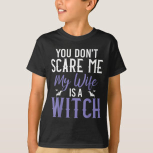 You Dont E Me My Wife Is A Witch  T-Shirt