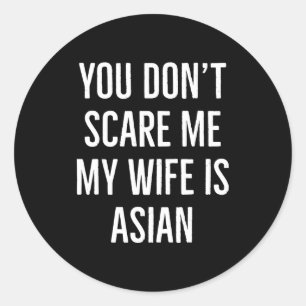 You Don't E Me My Wife Is Asian Funny Wife Birthda Classic Round Sticker