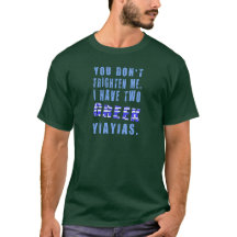 You Don't Frighten Me Have Two Greek Yiayias