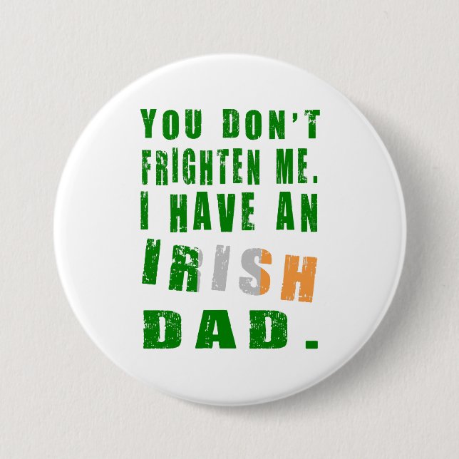 You Don't Frighten Me I Have an Irish Dad 3 Inch Round Button (Front)