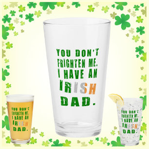 You Don't Frighten Me I Have an Irish Dad Glass