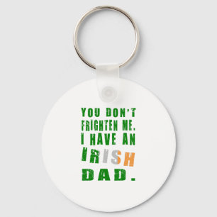 You Don't Frighten Me I Have an Irish Dad Keychain