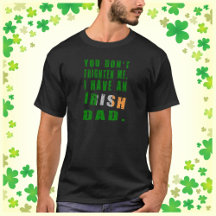 You Don't Frighten Me I Have an Irish Dad