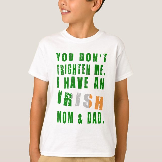 You Don't Frighten Me I Have an Irish Mom and Dad T-Shirt (Front)
