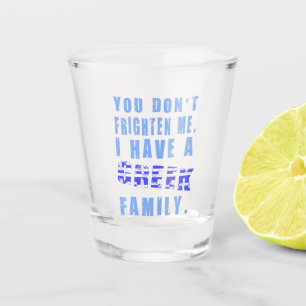 You Don't Frighten Me I Have Greek Family Shot Glass