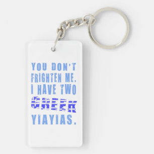 You Don't Frighten Me I Have Two Greek Yiayias Keychain