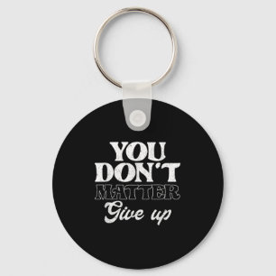 You Don't Give Up _ Insration Motivation Keychain